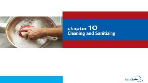 Cleaning and Sanitizing Objectives 10 2 l Different