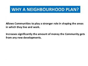 WHY A NEIGHBOURHOOD PLAN Allows Communities to play