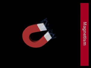 Magnetism 12 1 Magnets Magnets produce magnetic fields Magnetism 12 1 Magnets Magnets produce magnetic fields