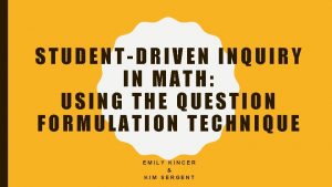 STUDENTDRIVEN INQUIRY IN MATH USING THE QUESTION FORMULATION