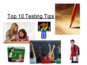 Top 10 Testing Tips Tip 1 PREPARE the