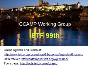 CCAMP Working Group IETF 99 th Online Agenda