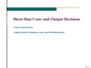 ShortRun Costs and Output Decisions Costs in the