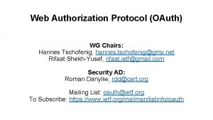 Web Authorization Protocol OAuth WG Chairs Hannes Tschofenig