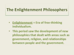 The Enlightenment Philosophers Enlightenment Era of freethinking individualism