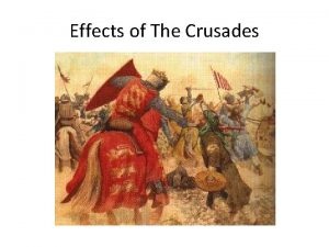 Effects of The Crusades Effect 1 Christians lose