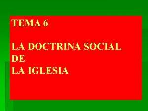 TEMA 6 LA DOCTRINA SOCIAL DE LA IGLESIA