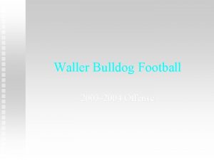 Waller Bulldog Football 2003 2004 Offense Offensive Philosophy