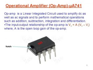 Operational Amplifier OpAmpA 741 Opamp is a Linear