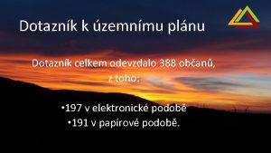 Dotaznk k zemnmu plnu Dotaznk celkem odevzdalo 388