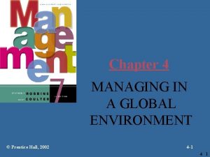 Chapter 4 MANAGING IN A GLOBAL ENVIRONMENT Prentice