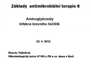 Zklady antimikrobiln terapie 8 Aminoglykosidy Infekce krevnho eit