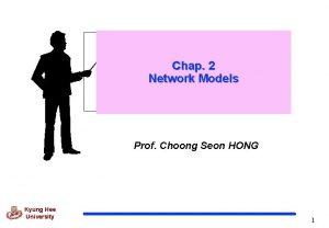 Chap 2 Network Models Prof Choong Seon HONG