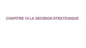 CHAPITRE 14 LA DECISION STRATEGIQUE I LES ETAPES