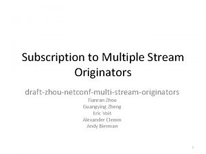 Subscription to Multiple Stream Originators draftzhounetconfmultistreamoriginators Tianran Zhou