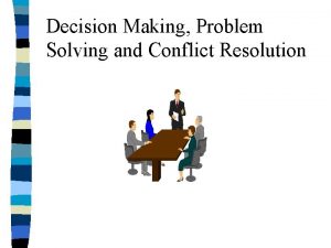 Decision Making Problem Solving and Conflict Resolution Decision