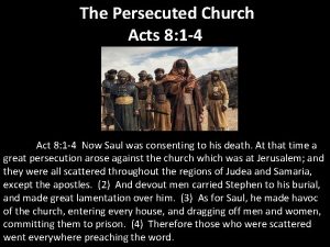 The Persecuted Church Acts 8 1 4 Act