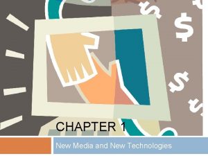 CHAPTER 1 New Media and New Technologies New