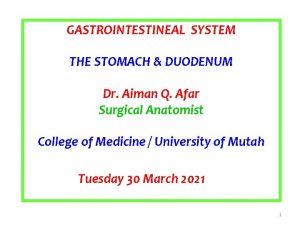 GASTROINTESTINEAL SYSTEM THE STOMACH DUODENUM Dr Aiman Q