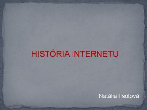 HISTRIA INTERNETU Natlia Psotov Kto by to povedal