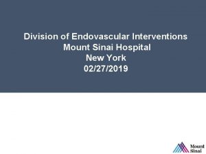 Division of Endovascular Interventions Mount Sinai Hospital New