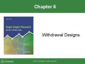 Chapter 6 Withdrawal Designs 2019 Cengage All rights