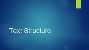Text Structure What is Text Structure Text Structure