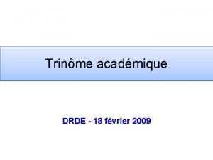 Trinme acadmique DRDE 18 fvrier 2009 Dmarche et