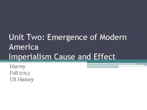 Unit Two Emergence of Modern America Imperialism Cause