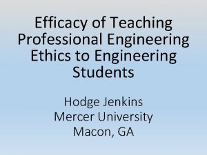 Efficacy of Teaching Professional Engineering Ethics to Engineering
