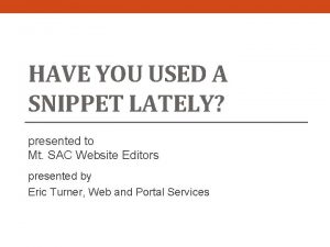 HAVE YOU USED A SNIPPET LATELY presented to