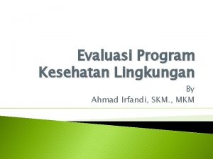 Evaluasi Program Kesehatan Lingkungan By Ahmad Irfandi SKM