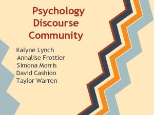 Psychology Discourse Community Kalyne Lynch Annalise Frottier Simona