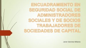 ENCUADRAMIENTO EN SEGURIDAD SOCIAL DE ADMINISTRADORES SOCIALES Y