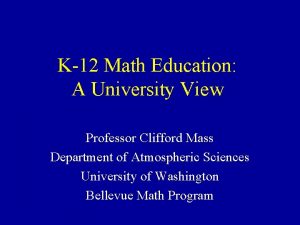 K12 Math Education A University View Professor Clifford