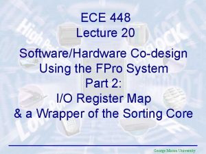 ECE 448 Lecture 20 SoftwareHardware Codesign Using the