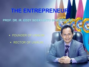 THE ENTREPRENEUR PROF DR IR EDDY SOERYANTO SOEGOTO