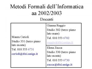 Metodi Formali dellInformatica aa 20022003 Docenti Maura Cerioli