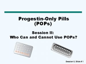 ProgestinOnly Pills POPs Session II Who Can and