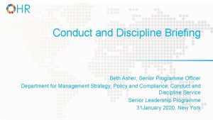 Conduct and Discipline Briefing Beth Asher Senior Programme