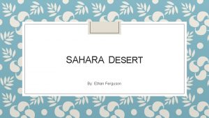 SAHARA DESERT By Ethan Ferguson Landform Sahara Desert