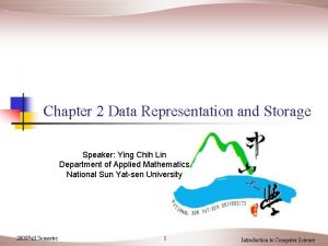 Chapter 2 Data Representation and Storage Speaker Ying