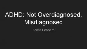 ADHD Not Overdiagnosed Misdiagnosed Krista Graham Debate Of