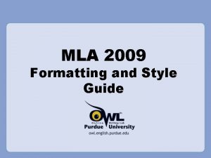 MLA 2009 Formatting and Style Guide Overview This