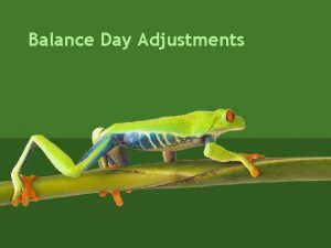 Balance Day Adjustments What is a Balance Day