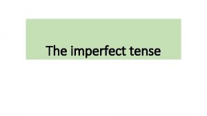 The imperfect tense A habitual repeated ongoing events