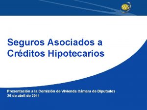 Seguros Asociados a Crditos Hipotecarios Presentacin a la