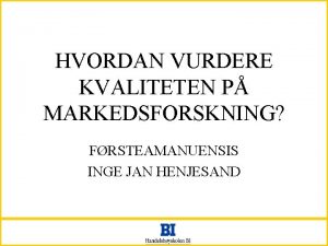 HVORDAN VURDERE KVALITETEN P MARKEDSFORSKNING FRSTEAMANUENSIS INGE JAN