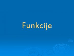 Funkcije to su funkcije Od ega se sastoje