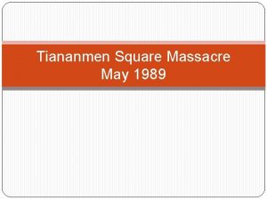 Tiananmen Square Massacre May 1989 Tiananmen Square Massacre